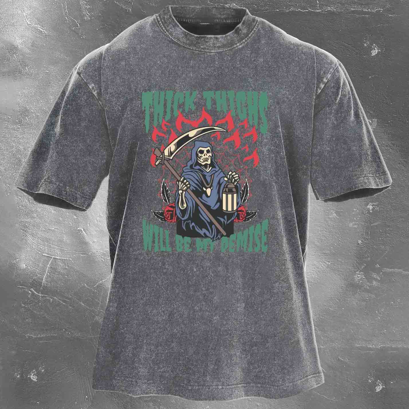 Thick Thighs Will Be My Demise Men's washed T-shirt
