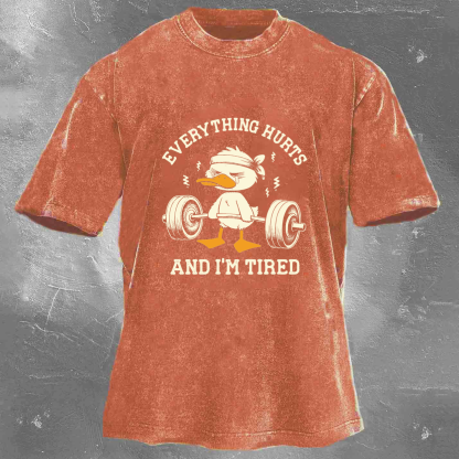 EVERYTHING HURTS AND I'M TIRED Men's Washed T-shirt