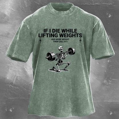 If I Die While,Lifting Weights Men's washed T-shirt