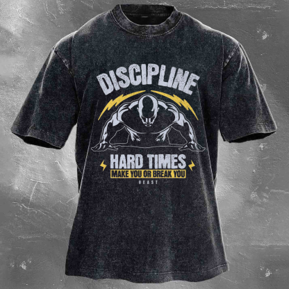 DISCIPLINE HARD TIMES MAKE YOU OR BREAK YOU BEAST Men's washed T-shirt
