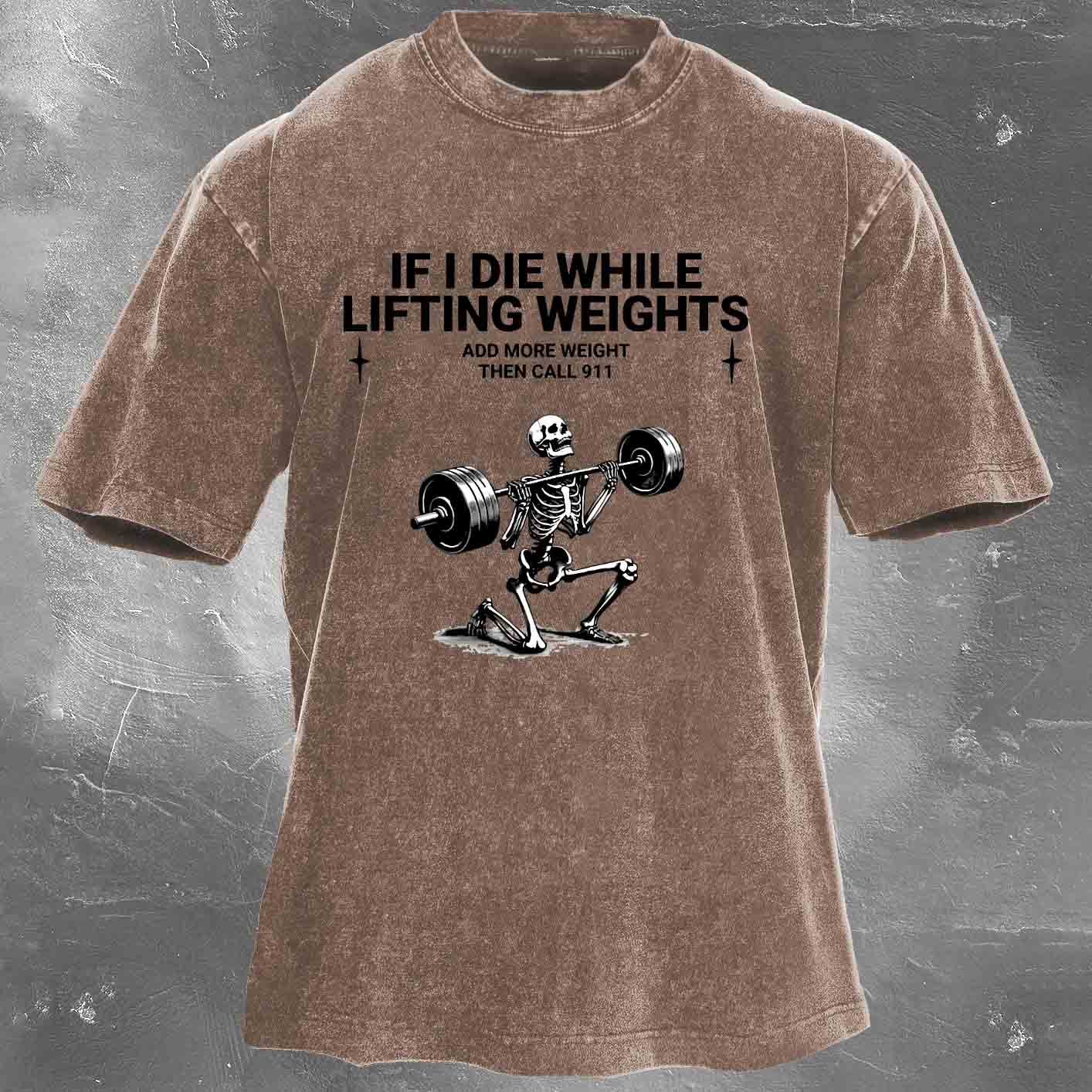If I Die While,Lifting Weights Men's washed T-shirt