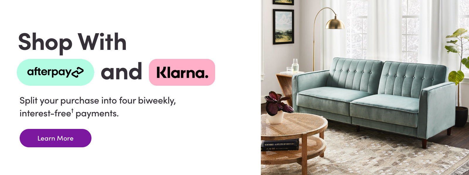 Shop With afterpay and Klarna Split your purchase into four biweekly, interest-free¹