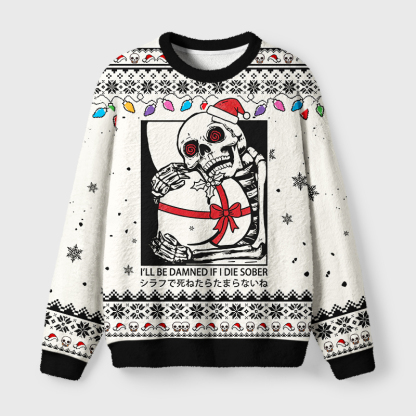 Tokyo-Tiger I'll Be Danned If I Die Sober Fuzzy Christmas Ugly Sweatshirt