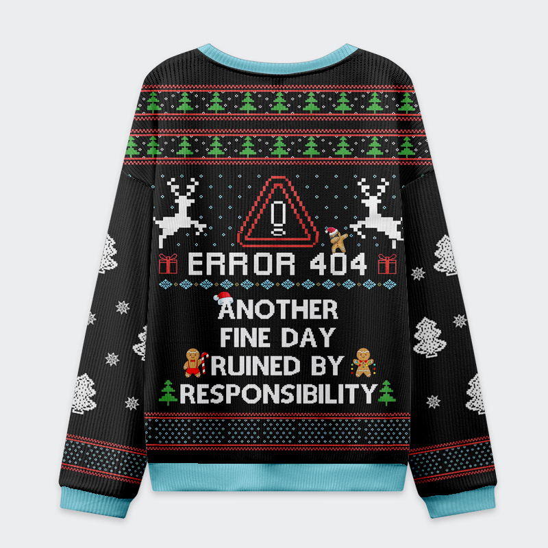 Tokyo-Tiger Error 404:Another Fine Day Ruined By Responsibility Christmas Ugly Sweatshirt