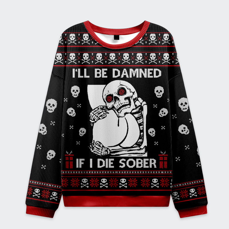 Tokyo-Tiger Skull：I'll Be Danned If I Die Sober Christmas Ugly Sweatshirt