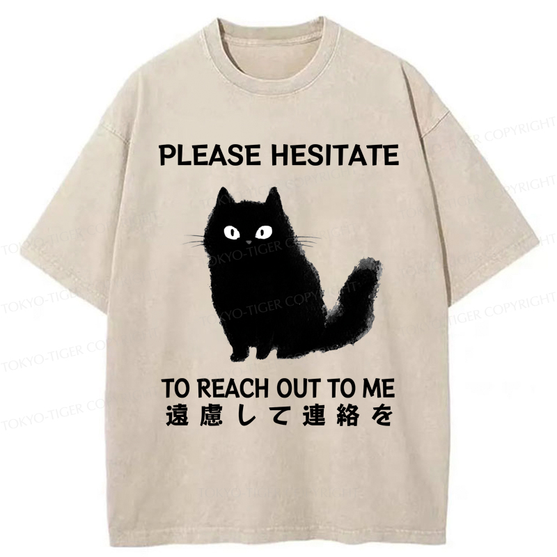Tokyo-Tiger Funny Cat Please Hesitate To Reach Out To Me Washed T-Shirt