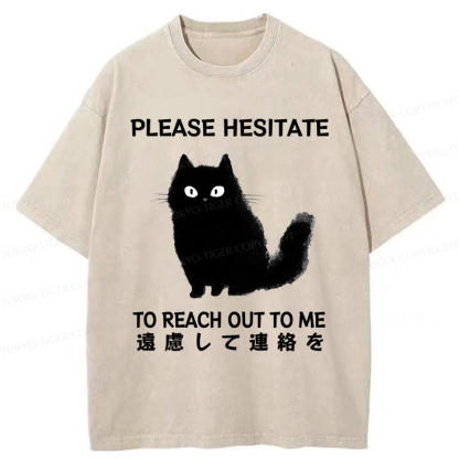 Tokyo-Tiger Funny Cat Please Hesitate To Reach Out To Me Washed T-Shirt