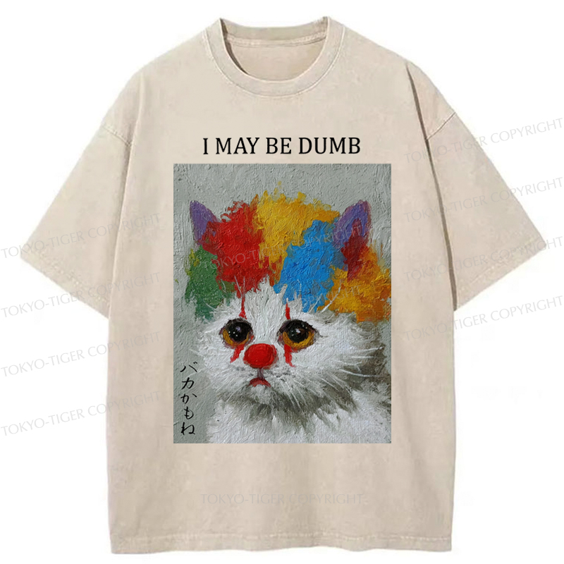 Tokyo-Tiger Funny Clown Cat：I May Be Dumb Washed T-Shirt