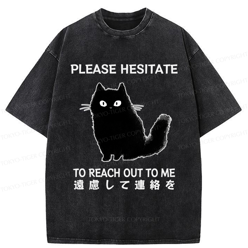 Tokyo-Tiger Funny Cat Please Hesitate To Reach Out To Me Washed T-Shirt
