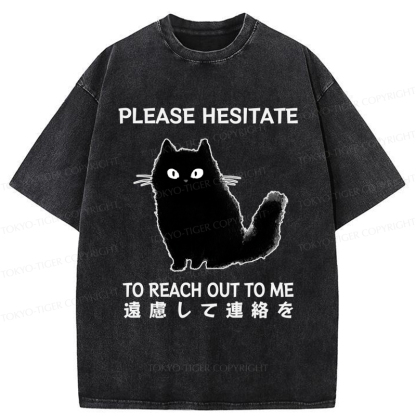 Tokyo-Tiger Funny Cat Please Hesitate To Reach Out To Me Washed T-Shirt