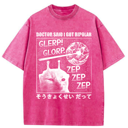 Tokyo-Tiger Alien Cat：Doctor Said I Got Bipolar Washed T-Shirt