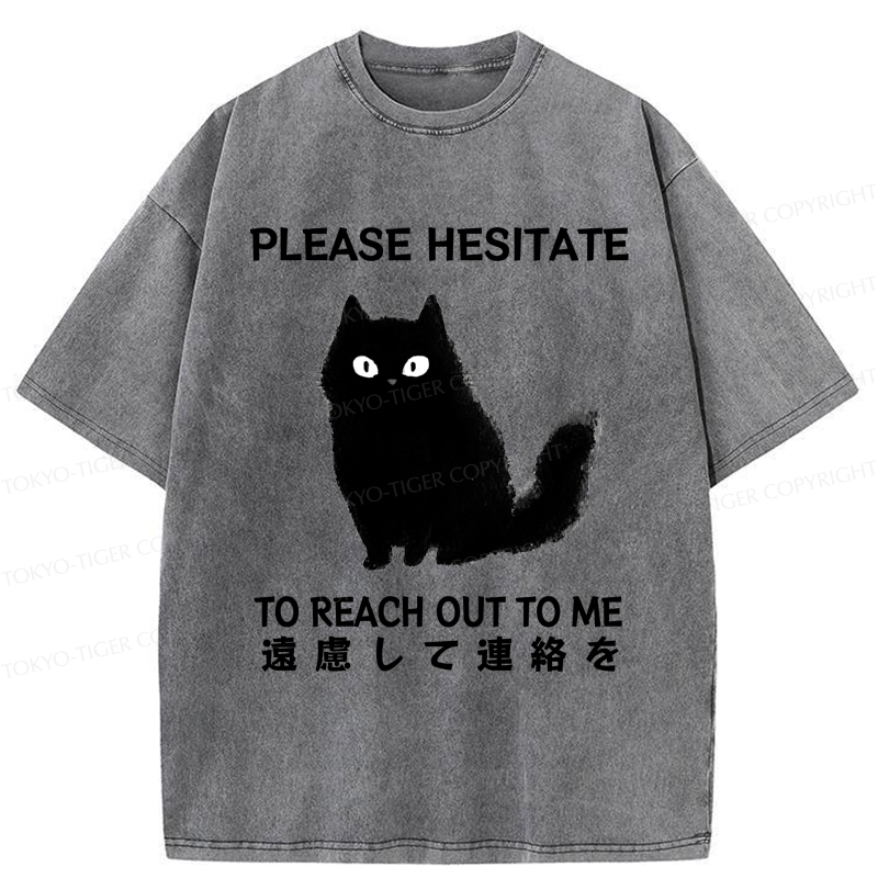 Tokyo-Tiger Funny Cat Please Hesitate To Reach Out To Me Washed T-Shirt
