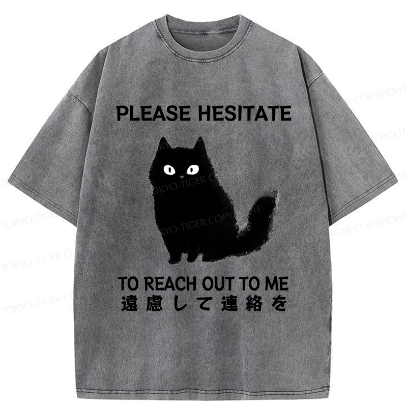 Tokyo-Tiger Funny Cat Please Hesitate To Reach Out To Me Washed T-Shirt