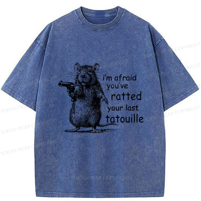 Tokyo-Tiger Funny Mouse：I’m Afraid You’ve Ratted Your Last Tatouille Washed T-Shirt