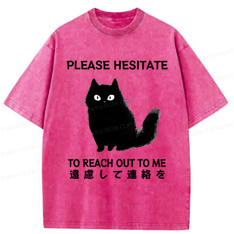 Tokyo-Tiger Funny Cat Please Hesitate To Reach Out To Me Washed T-Shirt