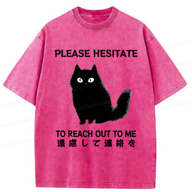 Tokyo-Tiger Funny Cat Please Hesitate To Reach Out To Me Washed T-Shirt