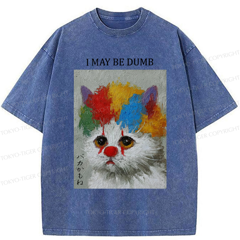 Tokyo-Tiger Funny Clown Cat：I May Be Dumb Washed T-Shirt Sale