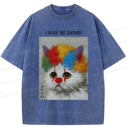 Tokyo-Tiger Funny Clown Cat：I May Be Dumb Washed T-Shirt