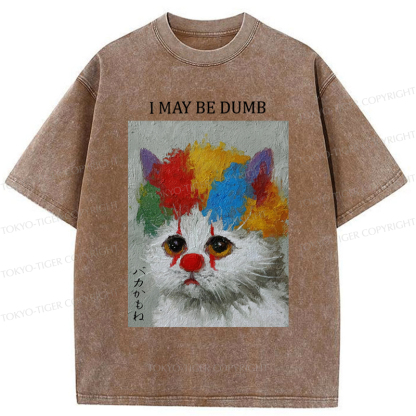 Tokyo-Tiger Funny Clown Cat：I May Be Dumb Washed T-Shirt