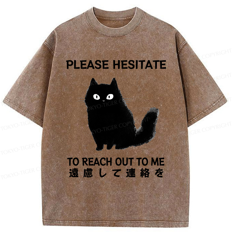 Tokyo-Tiger Funny Cat Please Hesitate To Reach Out To Me Washed T-Shirt