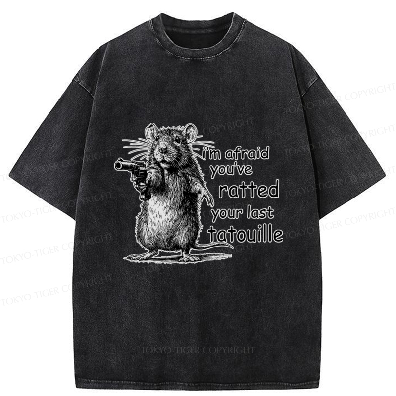 Tokyo-Tiger Funny Mouse：I’m Afraid You’ve Ratted Your Last Tatouille Washed T-Shirt