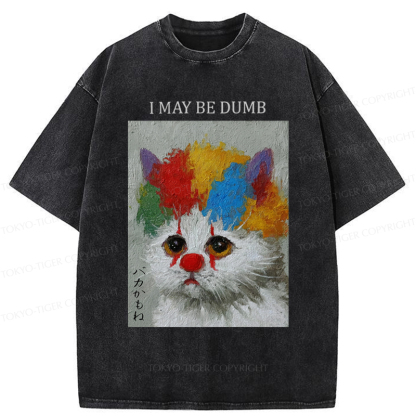 Tokyo-Tiger Funny Clown Cat：I May Be Dumb Washed T-Shirt