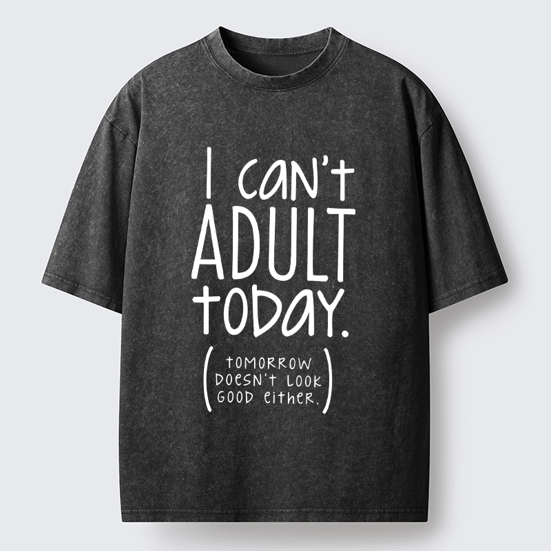 Tokyo-Tiger No Adulting Today Relatable Meme Washed T-Shirt