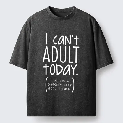 Tokyo-Tiger No Adulting Today Relatable Meme Washed T-Shirt