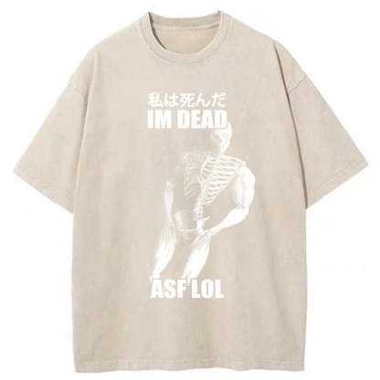 Tokyo-Tiger I'm Dead Asf Lol Washed T-Shirt