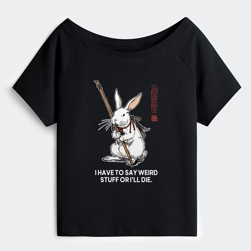 Tokyo-Tiger Rabbit Gotta Say Weird Stuff Or Die Off Shoulder T-Shirt