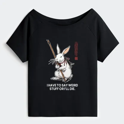 Tokyo-Tiger Rabbit Gotta Say Weird Stuff Or Die Off Shoulder T-Shirt