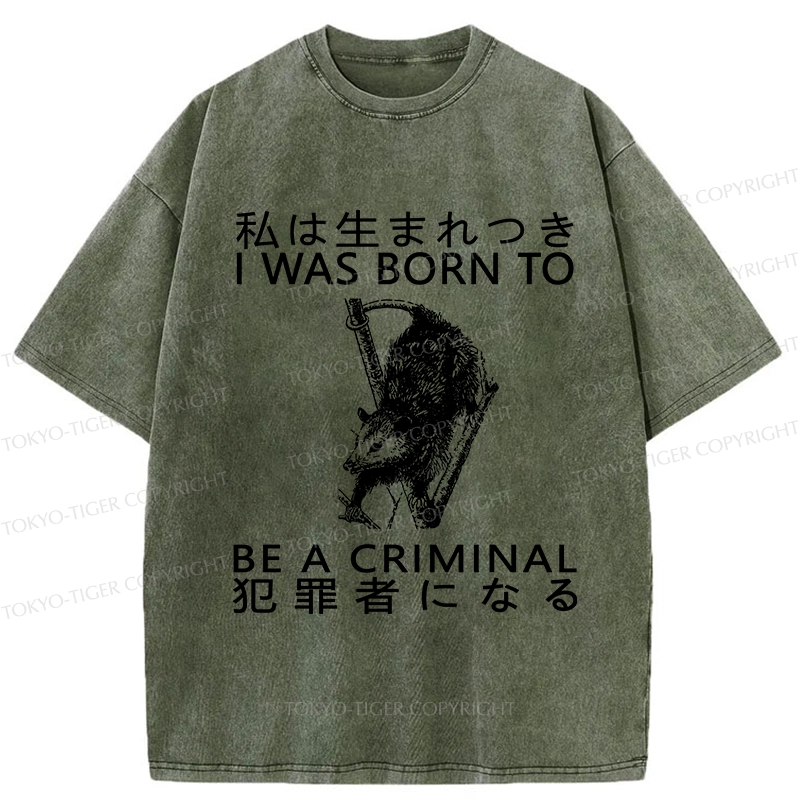 Tokyo-Tiger I Was Born To Be A Criminal Washed T-Shirt