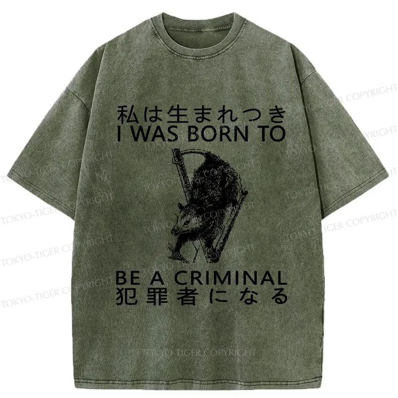 Tokyo-Tiger I Was Born To Be A Criminal Washed T-Shirt