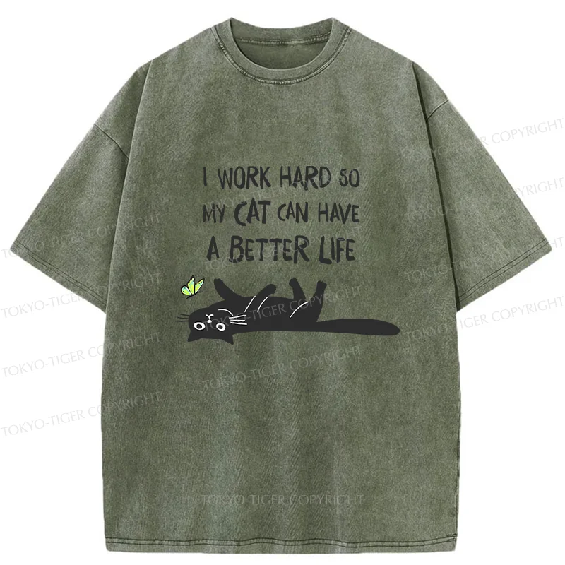 Tokyo-Tiger I Work Hard So My Cat Can Have A Better Life Washed T-Shirt