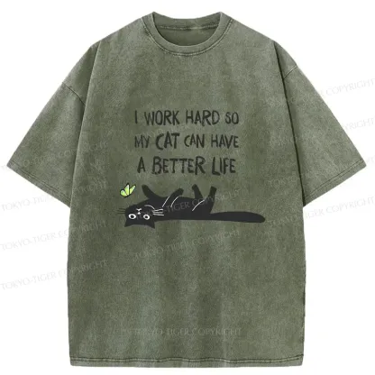 Tokyo-Tiger I Work Hard So My Cat Can Have A Better Life Washed T-Shirt
