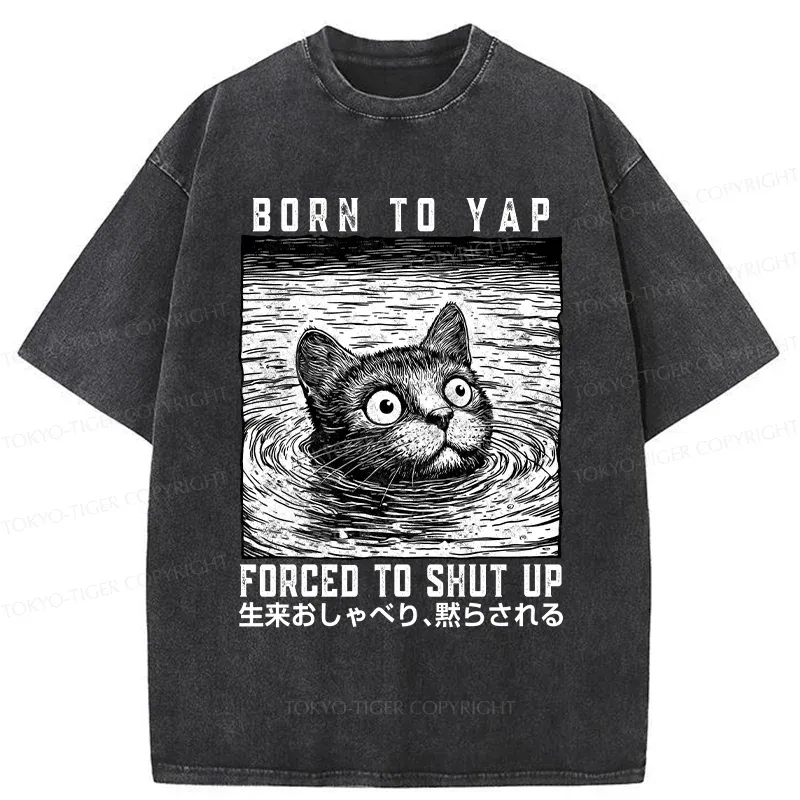 Tokyo-Tiger Born To Yap Forced To Shut Up Washed T-Shirt