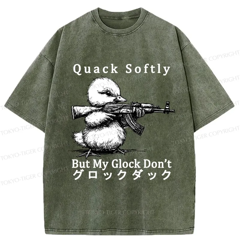 Tokyo-Tiger Quack Softly But My Glock Don't Washed T-Shirt