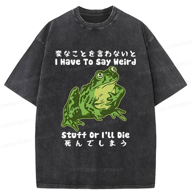 Tokyo-Tiger Frog Have To Say Weird Washed T-Shirt