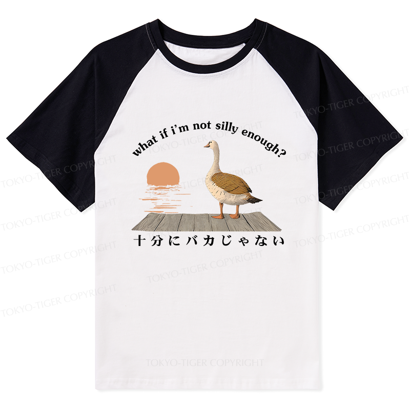 Tokyo-Tiger What If I'm Not Silly Enough Raglan T-shirt