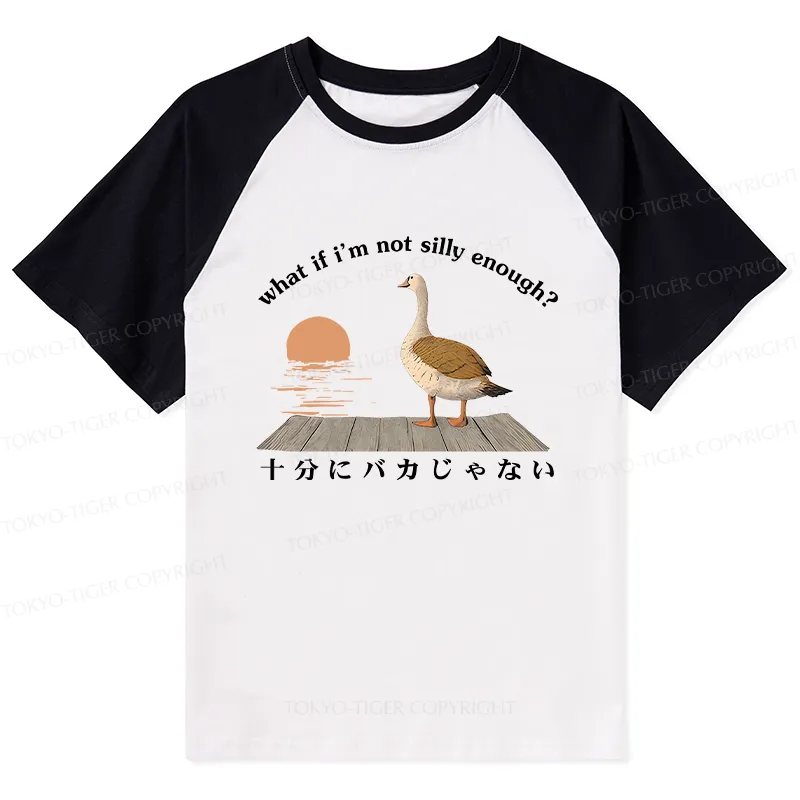 Tokyo-Tiger What If I'm Not Silly Enough Raglan T-shirt