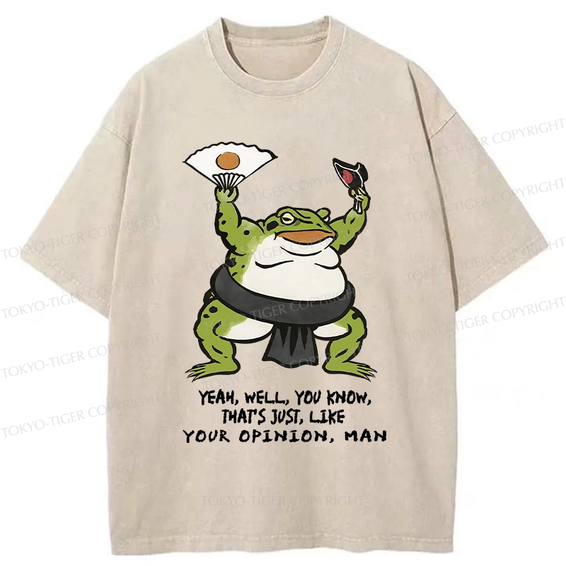 Tokyo-Tiger That's Just Like Your Opinion Funny Washed T-Shirt