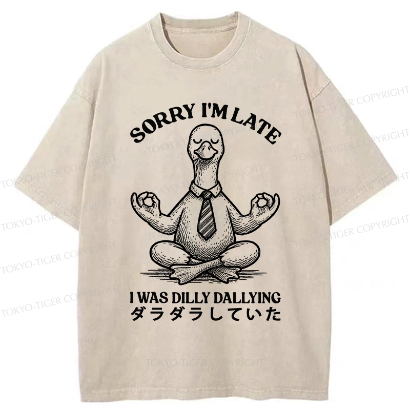 Tokyo-Tiger Sorry I'm Late I Was Dilly Dallying Washed T-Shirt