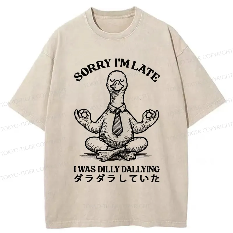 Tokyo-Tiger Sorry I'm Late I Was Dilly Dallying Washed T-Shirt