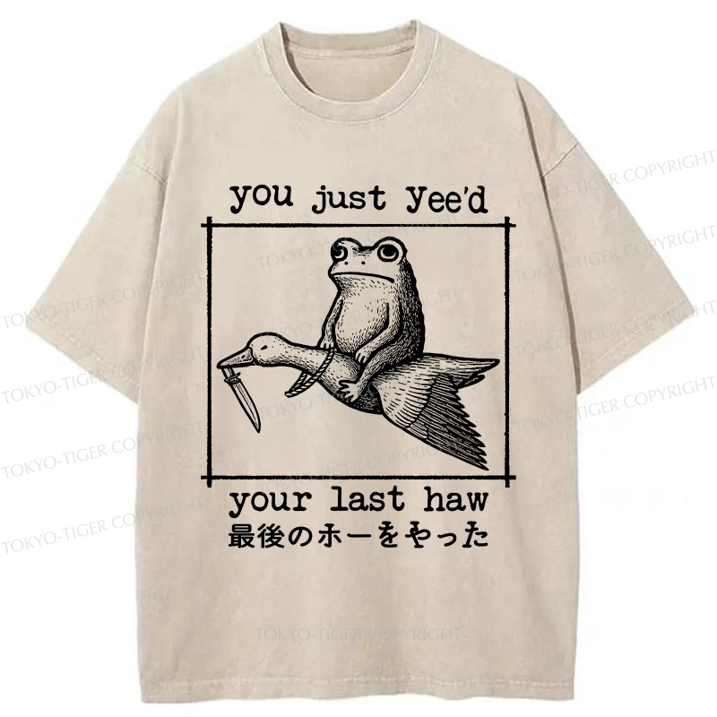 Tokyo-Tiger You Just Yee'd Your Last Haw Washed T-Shirt