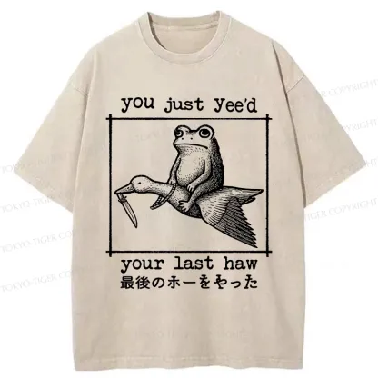 Tokyo-Tiger You Just Yee'd Your Last Haw Washed T-Shirt