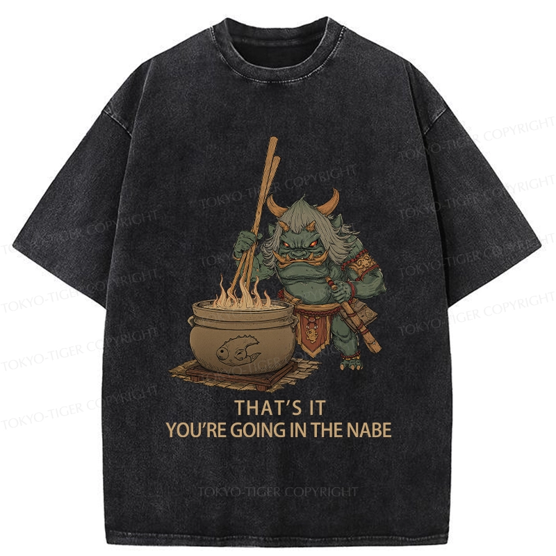 Tokyo-Tiger That's It You're Going In The Nabe Washed T-Shirt