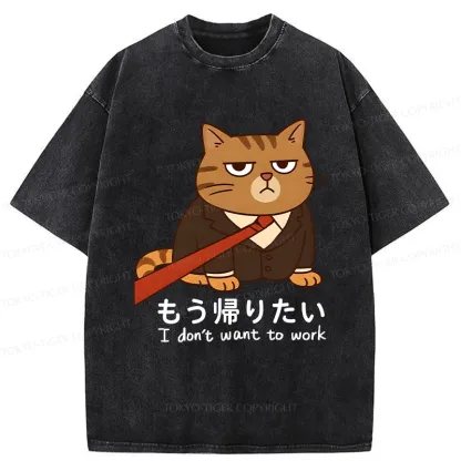 Tokyo-Tiger Funny I Don't Want To Work Washed T-Shirt