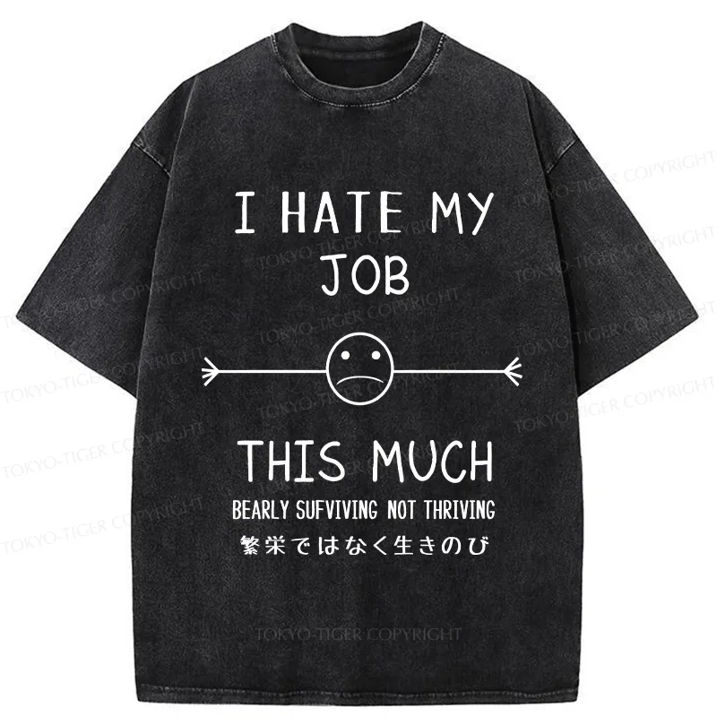 Tokyo-Tiger Funny I Hate My Job This Much Washed T-Shirt