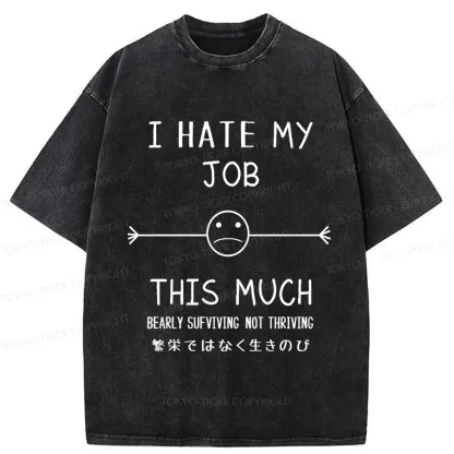 Tokyo-Tiger Funny I Hate My Job This Much Washed T-Shirt