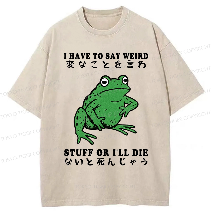 Tokyo-Tiger Funny Frog Have To Say Weird Washed T-Shirt